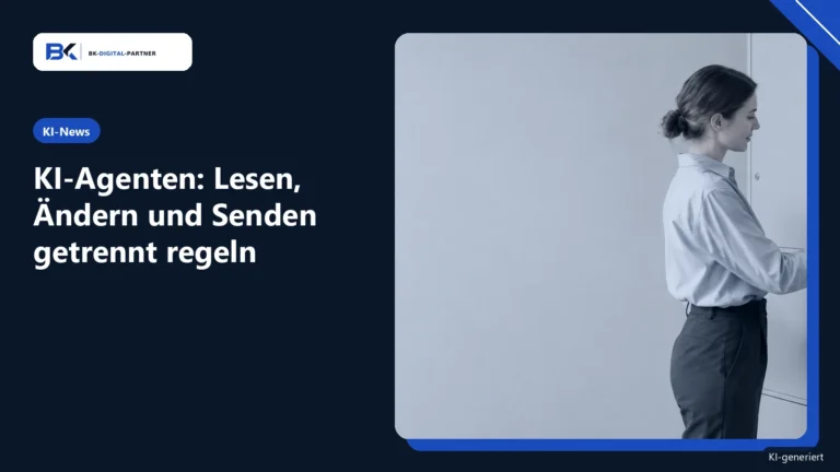 Neue KI-Agentenfunktionen: Wer darf lesen, ändern und senden?