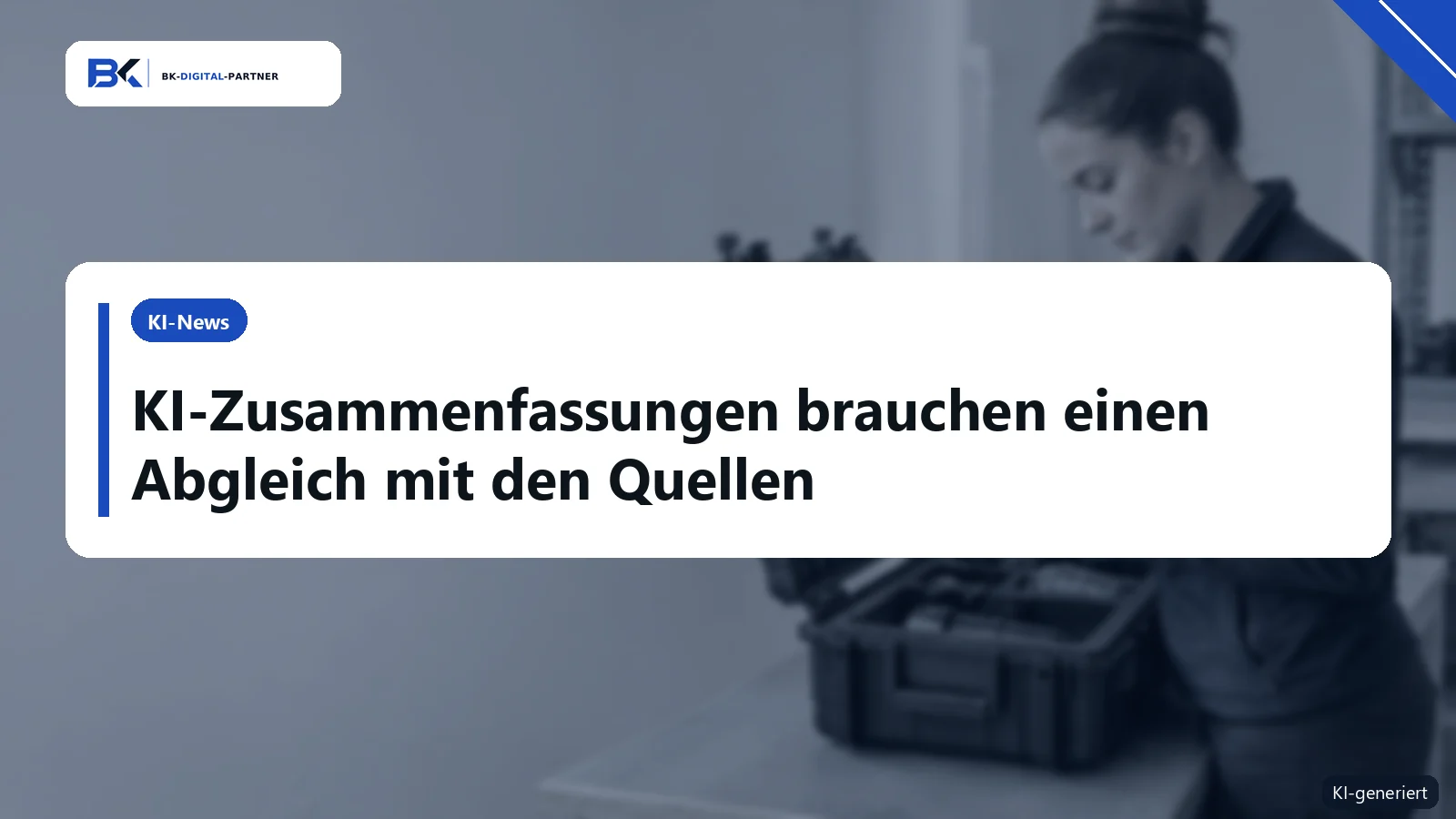 KI-Selbstprüfung: Warum Zusammenfassungen zusätzliche Kontrollen brauchen